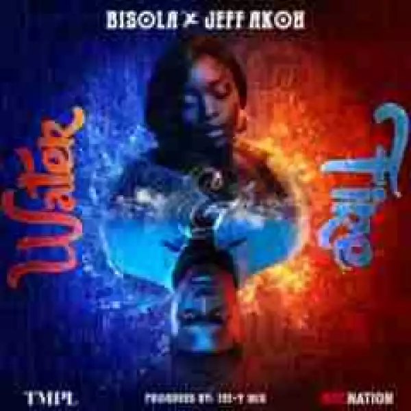 Bisola - Water & Fire Ft. Jeff Akoh